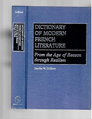 DICTIONARY OF MODERN FRENCH LITERATURE FROM THE AGE OF REASON THROUGH REALISM.