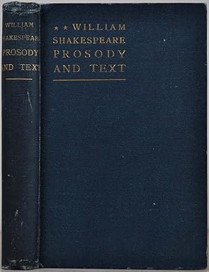 WILLIAM SHAKESPEARE PROSODY AND TEXT. An Essay in Criticism, being an Introduction to a Better Ed...
