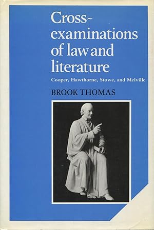 Cross Examinations Of Law And Literature: Cooper, Hawthorne, Stowe And Melville
