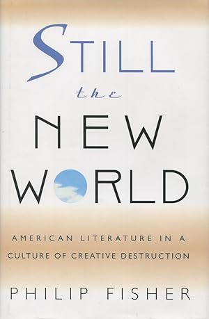 Seller image for Still the New World: American Literature in a Culture of Creative Destruction for sale by Kenneth A. Himber