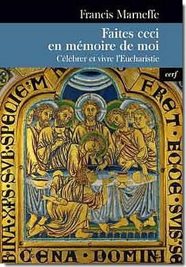 Faites ceci en mémoire de moi. Célébrer et vivre l'Eucharistie.