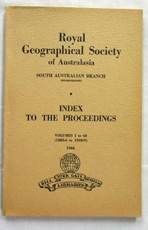 Index to the Proceedings of the Royal Geographical Society of Australasia South Australian Branch...