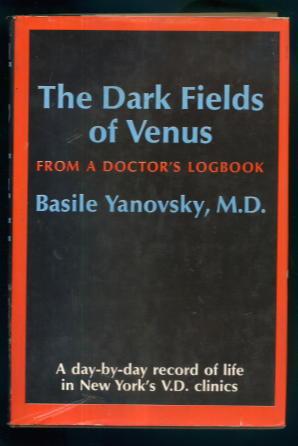 The Dark Fields of Venus: A Day-By-day Record of Life in New York's V.D, Clinics