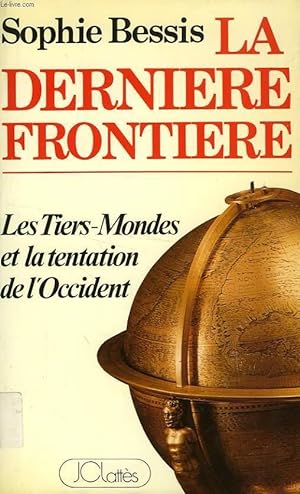 Bild des Verkufers fr LA DERNIERE FRONTIERE, LES TRIERS-MONDES ET LA TENTATION DE L'OCCIDENT zum Verkauf von Le-Livre