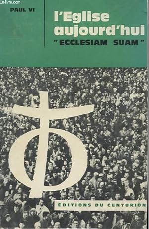 Seller image for L'EGLISE AUJOURD'HUI "ECCLESIAM SUAM" - LES CHEMINS DE L'EGLISE AU MILIEU DU MONDE MODERNE - ENCYCLIQUE DU 6 AOUT 1964. for sale by Le-Livre