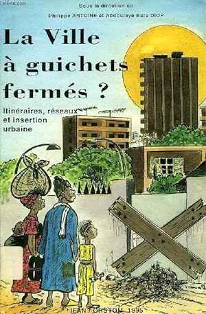 Seller image for LA VILLE A GUICHETS FERMES ?, ITINERAIRES, RESEAUX ET INSERTION URBAINE for sale by Le-Livre