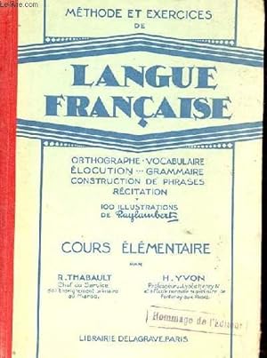 Seller image for METHODE ET EXERCICES DE LANGUE FRANCAISE ORTHOGRAPHE VOCABULAIRE ELOCUTION GRAMMAIRE CONSTRUCTION DE PHRASES RECITATION COUR ELEMENTAIRE for sale by Le-Livre