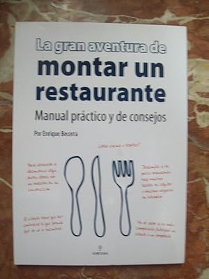 LA GRAN AVENTURA DE MONTAR UN RESTAURANTE. MANUAL PRÁCTICO Y DE CONSEJOS