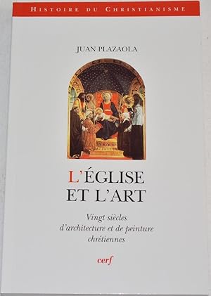 L'Église et l'Art. Vingt siècles d'architecture et de peinture chrétiennes