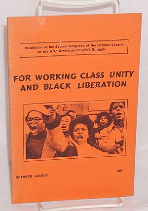 Imagen del vendedor de For working class unity and black liberation; resolution of the Second Congress of the October League on the Afro-American people's struggle a la venta por Bolerium Books Inc.