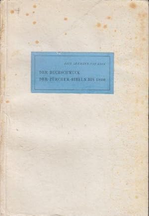 Der Buchschmuck der Zürcher-Bibeln bis 1800. Nebst Bibliographie der in Zürich bis 1800 gedruckte...