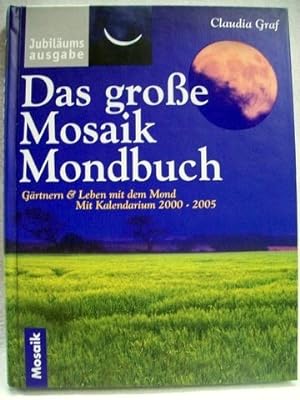 Seller image for Das groe Mosaik-Mondbuch grtnern und leben mit dem Mond ; mit ausfhrlichem Kalendarium von 2000 bis 2005 / Claudia Graf for sale by Antiquariat Bler