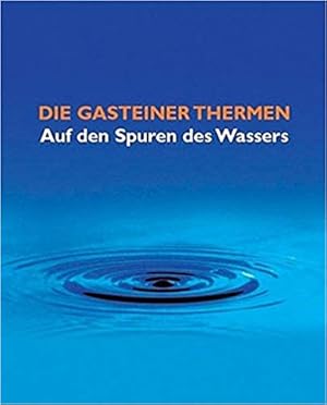 Die Gasteiner Thermen. Auf den Spuren des Wassers. Herausgeber: Gasteiner Thermenbetriegsges.m.b....