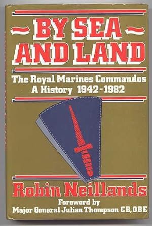 BY SEA AND LAND. THE ROYAL MARINES COMMANDOS: A HISTORY, 1942-1982.