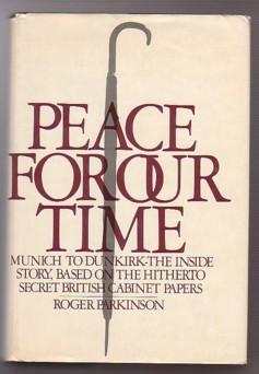 Peace for Our Time: Munich to Dunkirk, the Inside Story , Based on the Hitherto Secret British Ca...