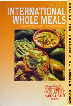 Immagine del venditore per International Whole Meals : International Cuisines - The Wholefood Way venduto da Keener Books (Member IOBA)