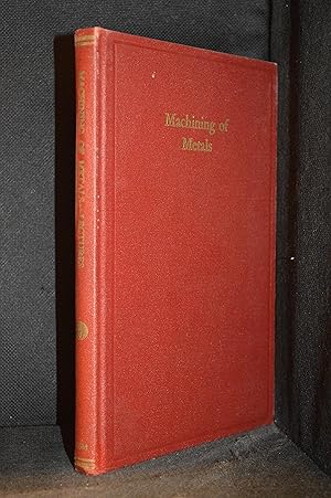 Imagen del vendedor de Machining of Metals; A Series of Five Educational Lectures on the Machining of Metals Presented to Members of the A.S.M. During the Twentieth National Metal Congress and Exposition, Detroit, October 17 to 21, 1938 a la venta por Burton Lysecki Books, ABAC/ILAB