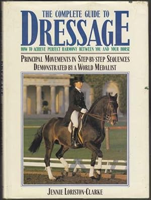 Image du vendeur pour The Complete Guide to Dressage How to Achieve Perfect Harmony Between You and Your Horse Principal Movements in Step-by-Step Sequences Demonstrated by a World Medallist. mis en vente par HORSE BOOKS PLUS LLC