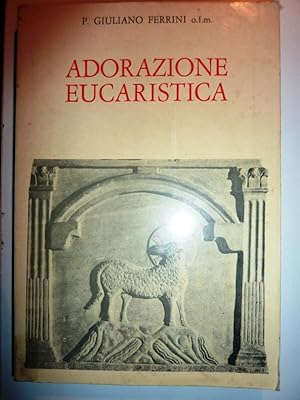 "ADORAZIONE EUCARISTICA. Sussidi Liturgici per le Celebrazioni Eucaristiche. Preghiere, Letture B...