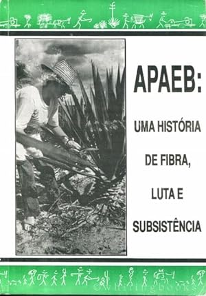APAEB: Uma Historia De Fibra, Luta e Subsistencia