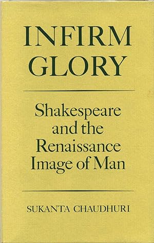Seller image for Infirm Glory: Shakespeare and the Renaissance Image of Man. for sale by Kurt Gippert Bookseller