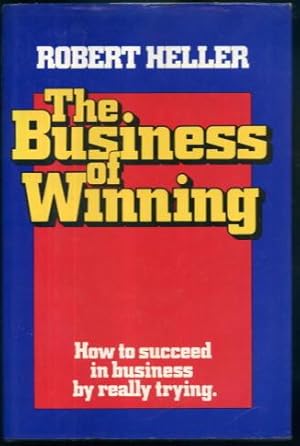 The Business of Winning: How to Succeed in Business By Really Trying