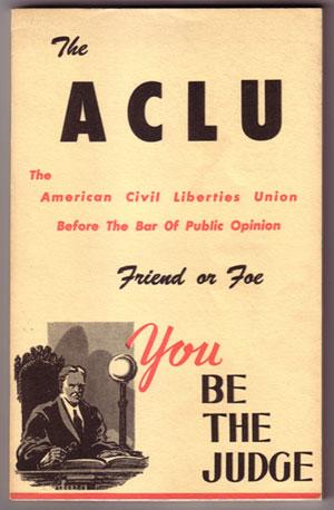 The ACLU: The American Civil Liberties Union Before the Bar of Public Opinion, Friend or Foe, You...