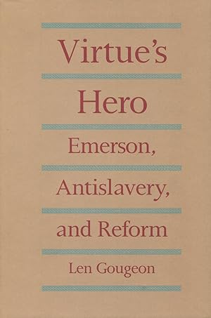 Virtue's Hero: Emerson, Antislavery, and Reform