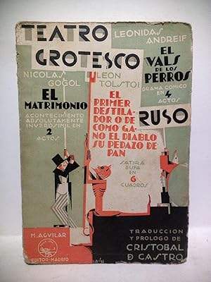 Seller image for TEATRO GROTESCO RUSO: El Matrimonio (Acontecimiento absolutamente inverosmil en 2 actos) / por Nicols Gogol = El primer destilador o de cmo gan el diablo su pedazo de pan (Stira bufa en 6 cuadros) / por Len Tolstoi = El vals de los perros (Drama cmico en 4 actos) / por Lenidas Andreief / Traduccin y prlogo de Cristbal de Castro for sale by Librera Miguel Miranda