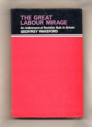 Image du vendeur pour The Great Labour Mirage; An Indictment of Socialist Rule in Britain mis en vente par Little Stour Books PBFA Member