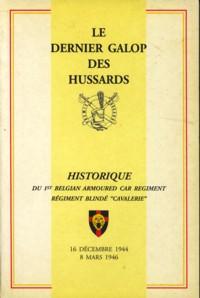 Le dernier galop des Hussards. Historique du 1st. belgian armoured car regiment Régiment blindé "...