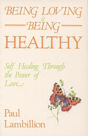 Imagen del vendedor de Being Loving Is Being Healthy : Guide to Self-Healing and Personal Renewal Through the Power of Love a la venta por Kenneth A. Himber