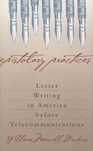 Image du vendeur pour Epistolary Practices: Letter Writing in America Before Telecommunications mis en vente par Kenneth A. Himber