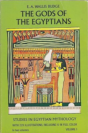 The Gods of the Egyptians: Studies in Egyptian Mythology Volume 1