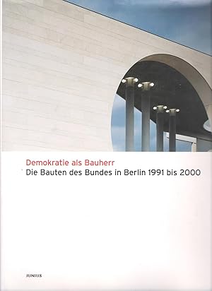 Seller image for Demokratie als Bauherr : Die Bauten des Bundes in Berlin 1991 bis 2000 for sale by The land of Nod - art & books