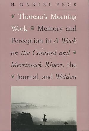 Thoreau's Morning Work: Memory and Perception in a Week on the Concord and Merrimack Rivers, the ...