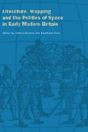 Literature, Mapping and the Politics of Space in Early Modern Britain.