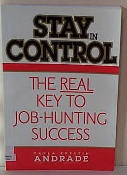 Stay in Control : The Real Key to Job-Hunting Success