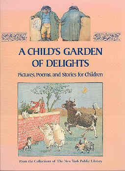 Child's Garden of Delights: Pictures, Poems, and Stories for Children