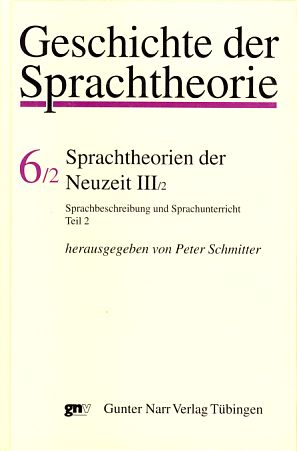 Seller image for Geschichte der Sprachtheorie Bd. 6/2. Sprachtheorien der Neuzeit III/2. Sprachbeschreibung und Sprachunterricht Tl. 2. for sale by Fundus-Online GbR Borkert Schwarz Zerfa