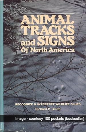ANIMAL TRACKS AND SIGNS OF NORTH AMERICA : Recognize & Interpret Wildlife Clues