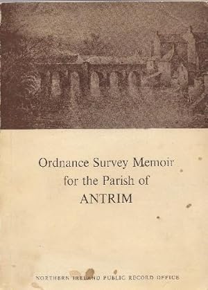 Ordnance Survey Memoir for the Parish of Antrim.