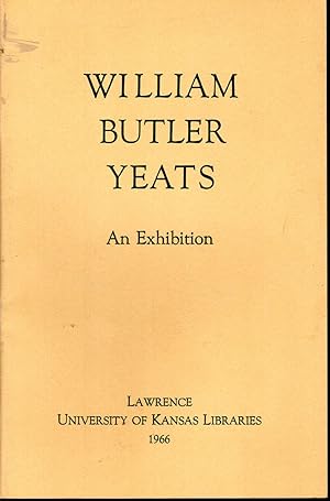 Seller image for William Butler Yeats: A Catalog of an exhibitin form the P.S. O'Hegarty Collection in the University of Kansas Library for sale by Dorley House Books, Inc.