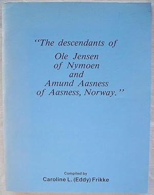 THE DESCENDANTS OF OLE JENSEN OF NYMOEN AND AMUND AASNESS OF AASNESS, NORWAY