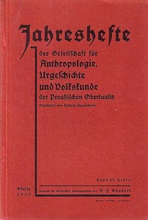 Seller image for Jahreshefte der Gesellschaft fr Anthropologie, Urgeschichte und Volkskunde der Preuischen Oberlausitz 1933. Band III, Heft 3: Wolfgang Schulz: Anthropologie, Urgeschichte, Volkskunde. / O. F. Gandert: Die jngere Steinzeit in der Preuischen Oberlausitz. / M. Hellmich und Gandert: Oberlausitzische Einbume. for sale by Antiquariat Carl Wegner