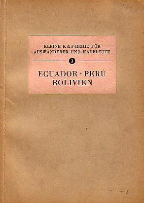 Image du vendeur pour Ecuador, Per, Bolivien. (= Kleine K&F-Reihe fr Auswanderer und Kaufleute , 3). mis en vente par Antiquariat Carl Wegner