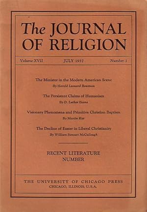 Bild des Verkufers fr The Journal of Religion. Volume XVII, July 1937, Number 3. Cont.: Harold Bowman: Minister in the modern american scene / Luther Evans: Persistent claims of humanism / Martin Rist: Visionary phenomena and primitive christian baptism / William McCullough: The Decline of Easter in liberal Christianity zum Verkauf von Antiquariat Carl Wegner