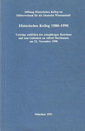 Seller image for Historisches Kolleg 1980 - 1990. Vortrge anllich des zehnjhrigen Bestehens und zum Gedenken an Alfred Herrhausen am 22. November 1990. (= Schriften des Historischen Kollegs, Dokumentationen 8). for sale by Antiquariat Carl Wegner