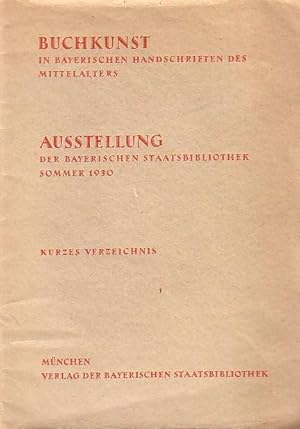 Seller image for Buchkunst in bayerischen Handschriften des Mittelalters. Katalog der Ausstellung der bayerischen Staatsbibliothek, Sommer 1930. Kurzes Verzeichnis. Deukula - Druck. for sale by Antiquariat Carl Wegner