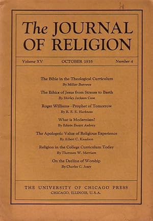 Seller image for The Journal of Religion. Volume XV, October 1935, Number 4. Cont.: Millar Burrows: The bible in the theological curriculum / Shirley Jackson Case: The ethics of Jesus from Strauss to Barth / Harkness: Roger Williams - Prophet of Tomorrow / Edwin Aubrey: What is Modernism? / Albert Knudson: The Apologetic Value of religious experience / Thornton Merriam: Religion in the college curriculum today / Charles Josey: On the decline of worship for sale by Antiquariat Carl Wegner